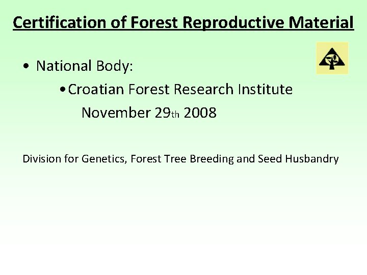 Certification of Forest Reproductive Material • National Body: • Croatian Forest Research Institute November