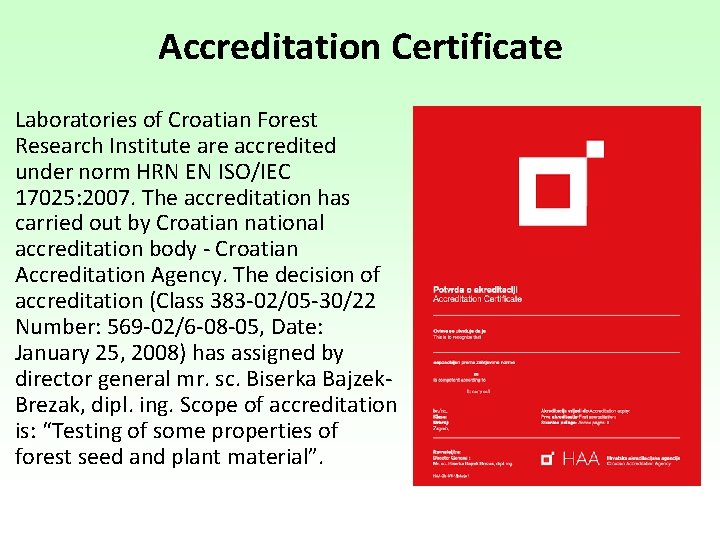 Accreditation Certificate Laboratories of Croatian Forest Research Institute are accredited under norm HRN EN