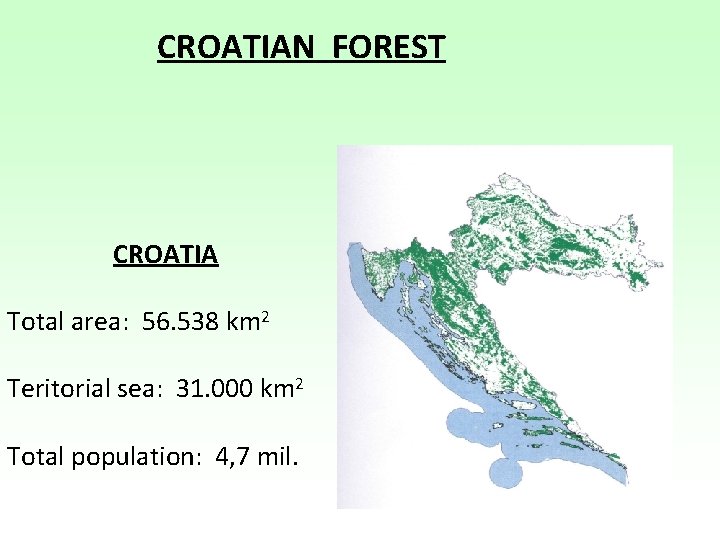 CROATIAN FOREST CROATIA Total area: 56. 538 km 2 Teritorial sea: 31. 000 km