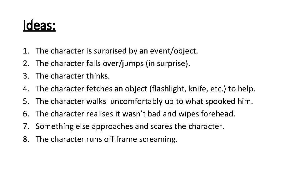 Ideas: 1. 2. 3. 4. 5. 6. 7. 8. The character is surprised by