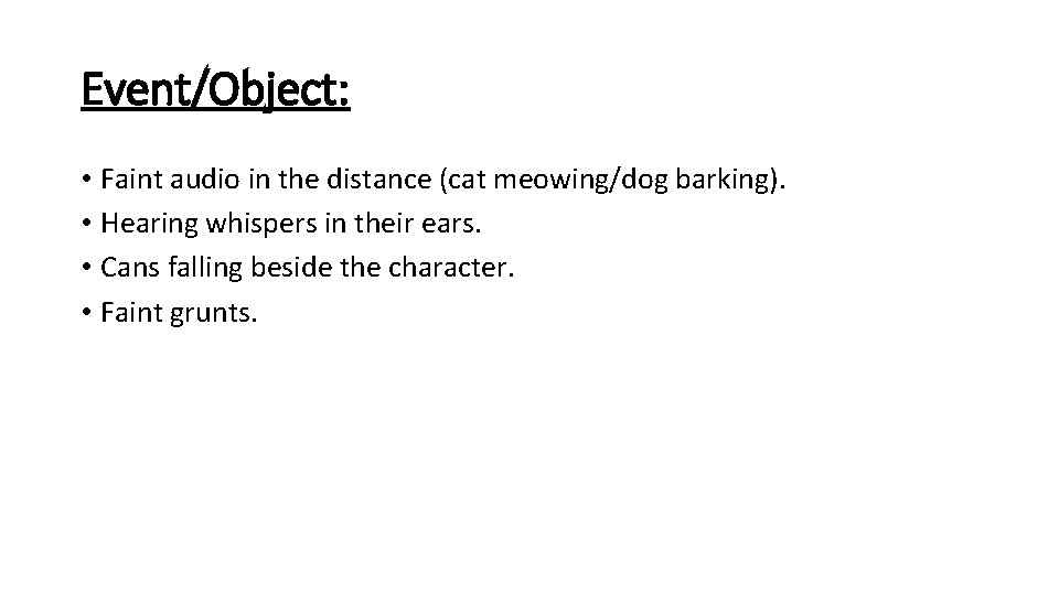 Event/Object: • Faint audio in the distance (cat meowing/dog barking). • Hearing whispers in