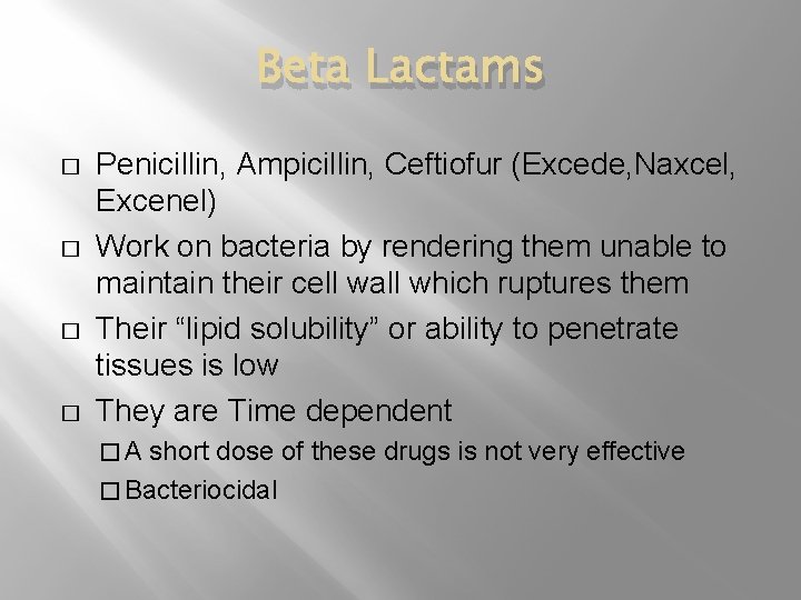 Beta Lactams � � Penicillin, Ampicillin, Ceftiofur (Excede, Naxcel, Excenel) Work on bacteria by