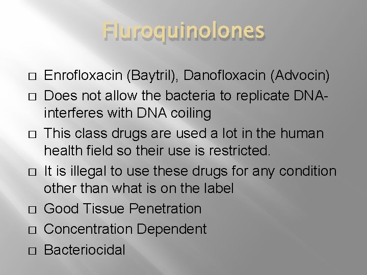 Fluroquinolones � � � � Enrofloxacin (Baytril), Danofloxacin (Advocin) Does not allow the bacteria