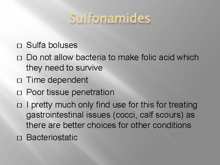 Sulfonamides � � � Sulfa boluses Do not allow bacteria to make folic acid