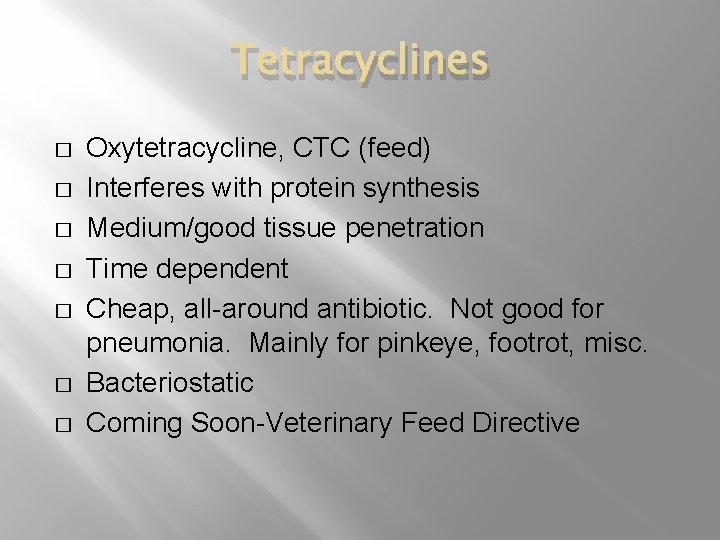 Tetracyclines � � � � Oxytetracycline, CTC (feed) Interferes with protein synthesis Medium/good tissue