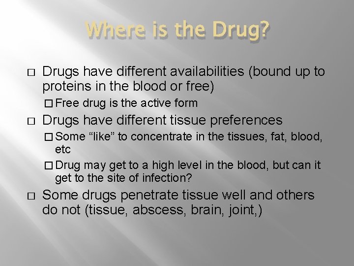 Where is the Drug? � Drugs have different availabilities (bound up to proteins in