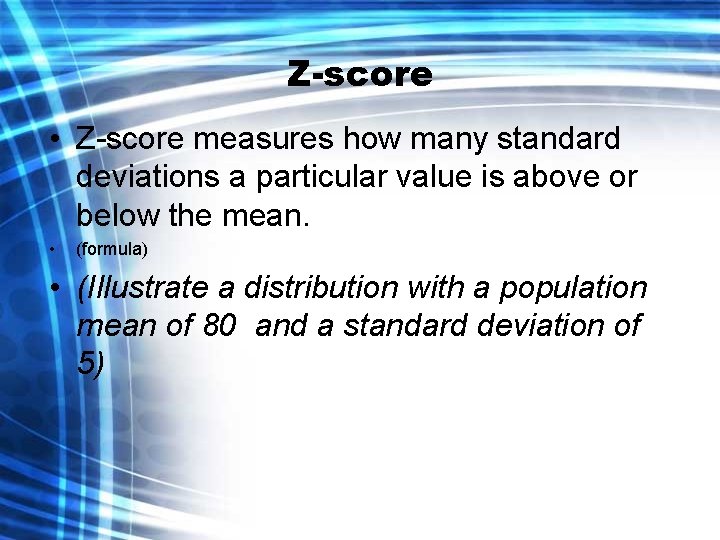 Z-score • Z-score measures how many standard deviations a particular value is above or