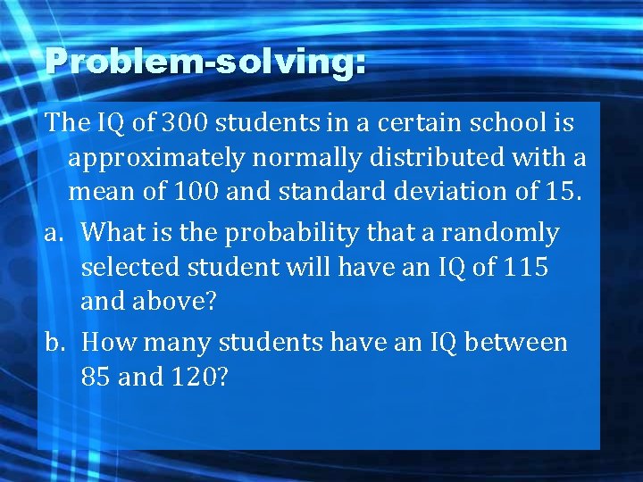 Problem-solving: The IQ of 300 students in a certain school is approximately normally distributed