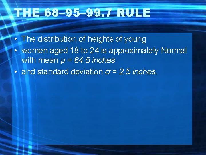 THE 68– 95– 99. 7 RULE • The distribution of heights of young •