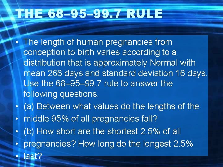 THE 68– 95– 99. 7 RULE • The length of human pregnancies from conception