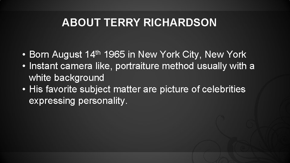 ABOUT TERRY RICHARDSON • Born August 14 th 1965 in New York City, New