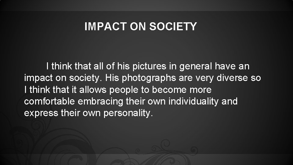 IMPACT ON SOCIETY I think that all of his pictures in general have an