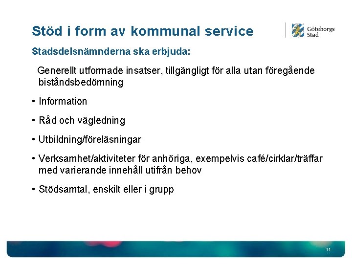 Stöd i form av kommunal service Stadsdelsnämnderna ska erbjuda: Generellt utformade insatser, tillgängligt för