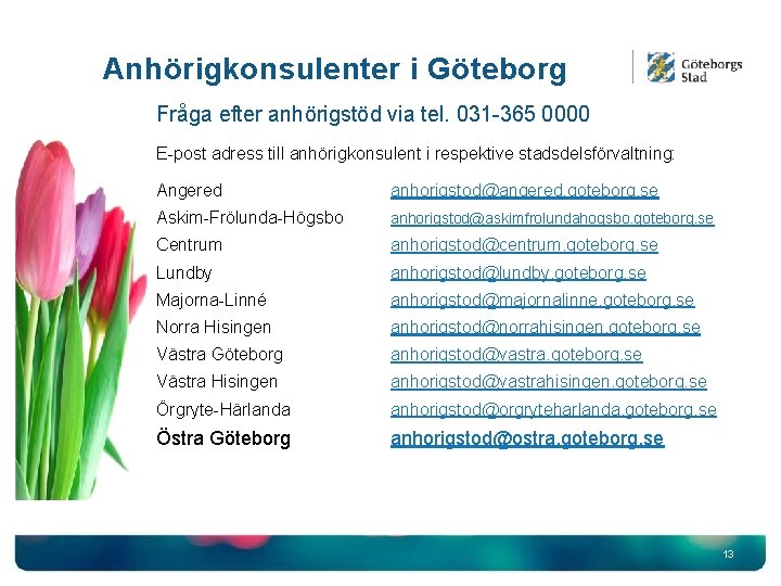 Anhörigkonsulenter i Göteborg Fråga efter anhörigstöd via tel. 031 -365 0000 E-post adress till