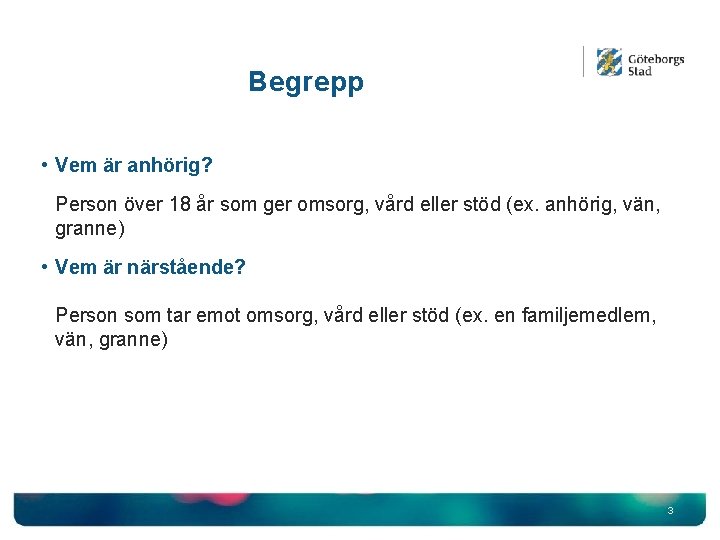 Begrepp • Vem är anhörig? Person över 18 år som ger omsorg, vård eller