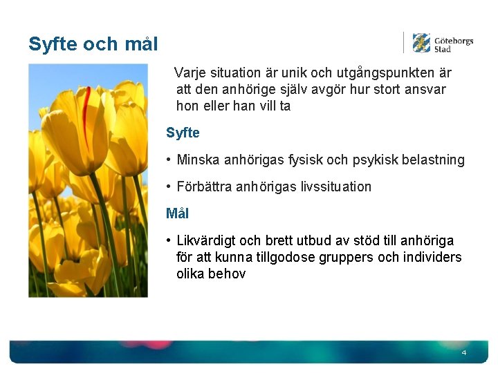 Syfte och mål Varje situation är unik och utgångspunkten är att den anhörige själv