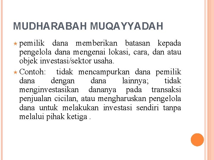 MUDHARABAH MUQAYYADAH « pemilik dana memberikan batasan kepada pengelola dana mengenai lokasi, cara, dan