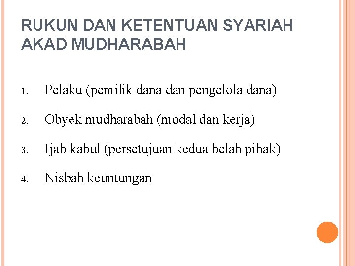 RUKUN DAN KETENTUAN SYARIAH AKAD MUDHARABAH 1. Pelaku (pemilik dana dan pengelola dana) 2.