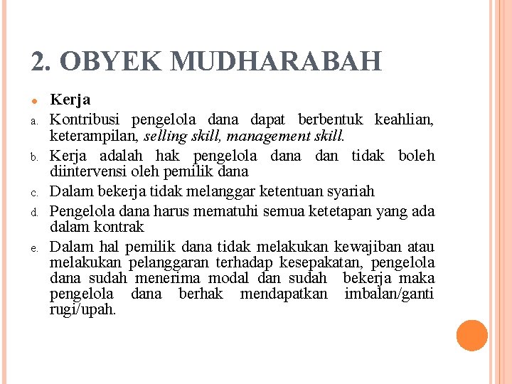 2. OBYEK MUDHARABAH ● a. b. c. d. e. Kerja Kontribusi pengelola dana dapat