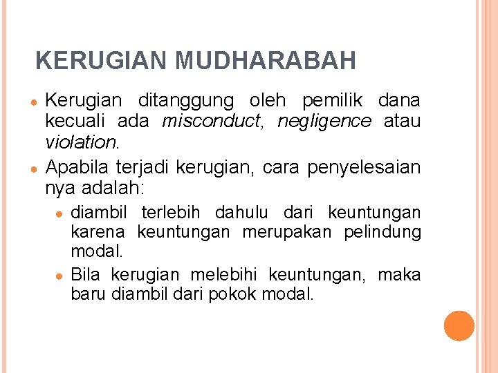 KERUGIAN MUDHARABAH ● ● Kerugian ditanggung oleh pemilik dana kecuali ada misconduct, negligence atau