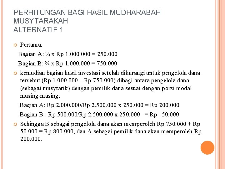 PERHITUNGAN BAGI HASIL MUDHARABAH MUSYTARAKAH ALTERNATIF 1 Pertama, Bagian A: ¼ x Rp 1.