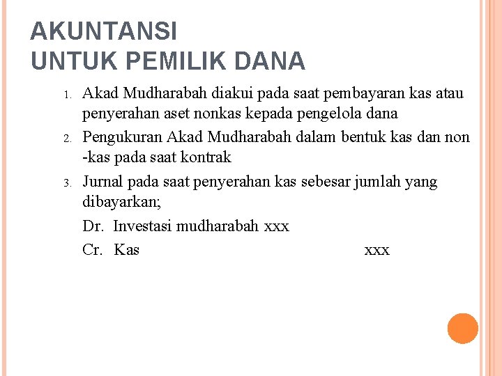 AKUNTANSI UNTUK PEMILIK DANA 1. 2. 3. Akad Mudharabah diakui pada saat pembayaran kas