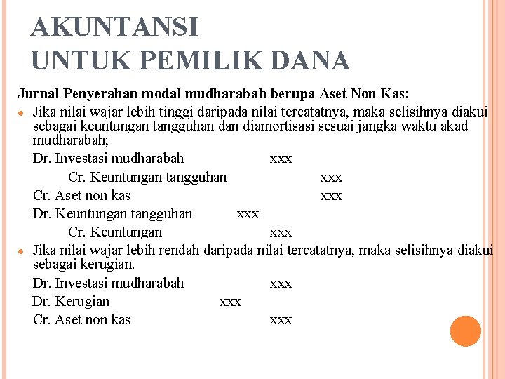 AKUNTANSI UNTUK PEMILIK DANA Jurnal Penyerahan modal mudharabah berupa Aset Non Kas: ● Jika