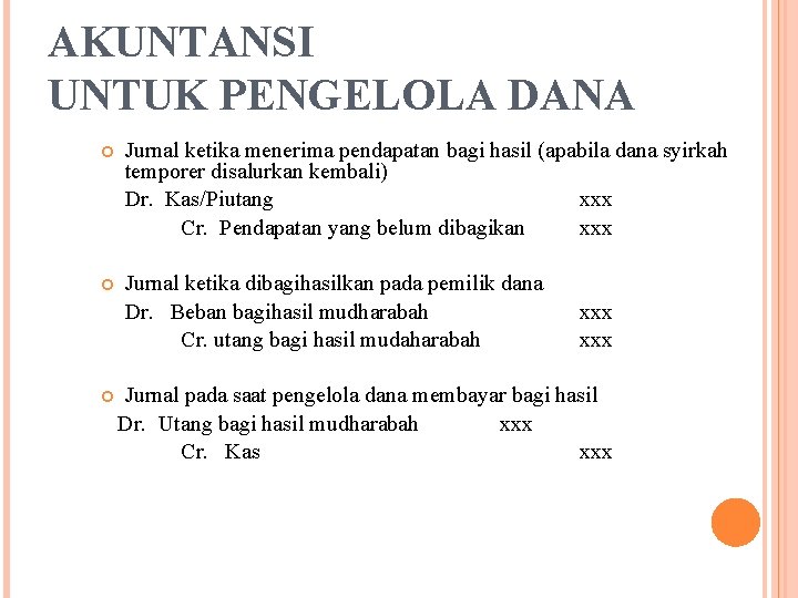 AKUNTANSI UNTUK PENGELOLA DANA Jurnal ketika menerima pendapatan bagi hasil (apabila dana syirkah temporer