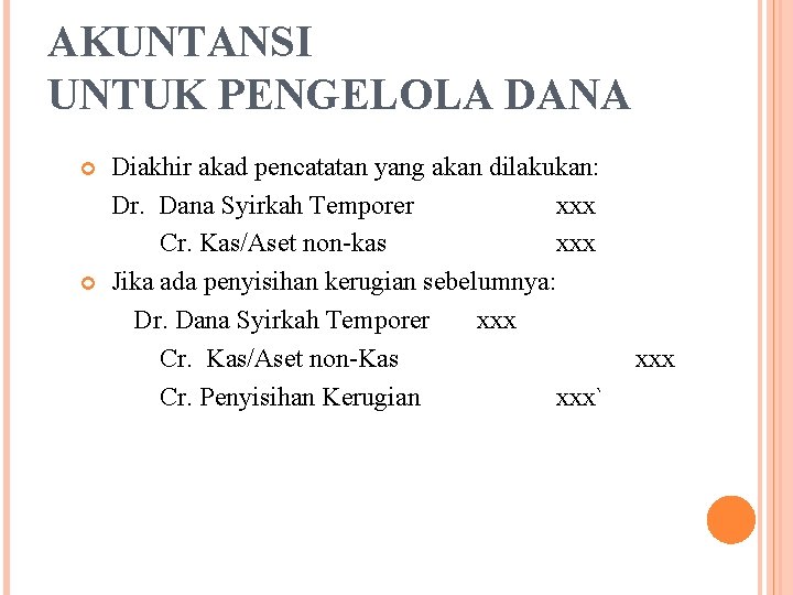 AKUNTANSI UNTUK PENGELOLA DANA Diakhir akad pencatatan yang akan dilakukan: Dr. Dana Syirkah Temporer