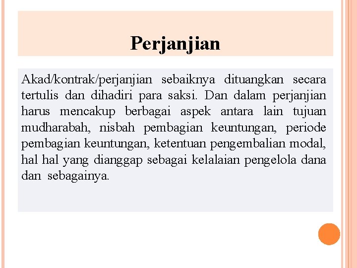 Perjanjian Akad/kontrak/perjanjian sebaiknya dituangkan secara tertulis dan dihadiri para saksi. Dan dalam perjanjian harus