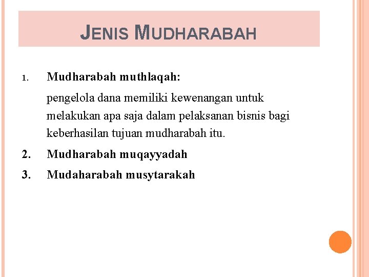 JENIS MUDHARABAH 1. Mudharabah muthlaqah: pengelola dana memiliki kewenangan untuk melakukan apa saja dalam