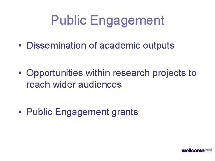 Public Engagement • Dissemination of academic outputs • Opportunities within research projects to reach Public Engagement • Dissemination of academic outputs • Opportunities within research projects to reach