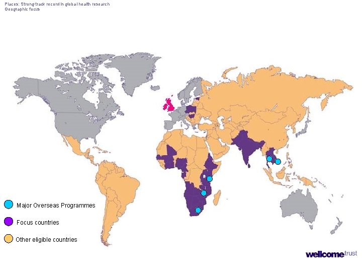 Places: Strong track record in global health research Geographic focus Major Overseas Programmes Focus Places: Strong track record in global health research Geographic focus Major Overseas Programmes Focus