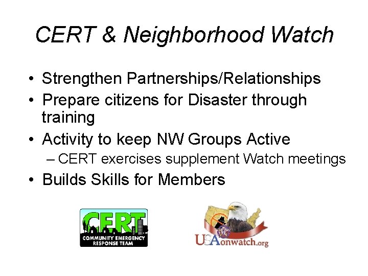 CERT & Neighborhood Watch • Strengthen Partnerships/Relationships • Prepare citizens for Disaster through training