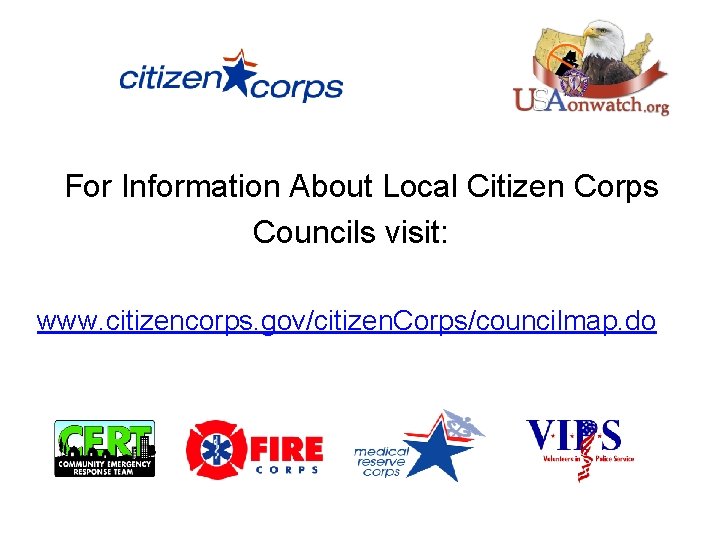 For Information About Local Citizen Corps Councils visit: www. citizencorps. gov/citizen. Corps/councilmap. do 