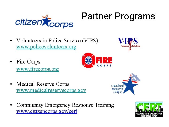 Partner Programs • Volunteers in Police Service (VIPS) www. policevolunteers. org • Fire Corps