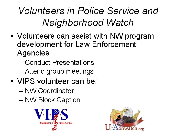 Volunteers in Police Service and Neighborhood Watch • Volunteers can assist with NW program