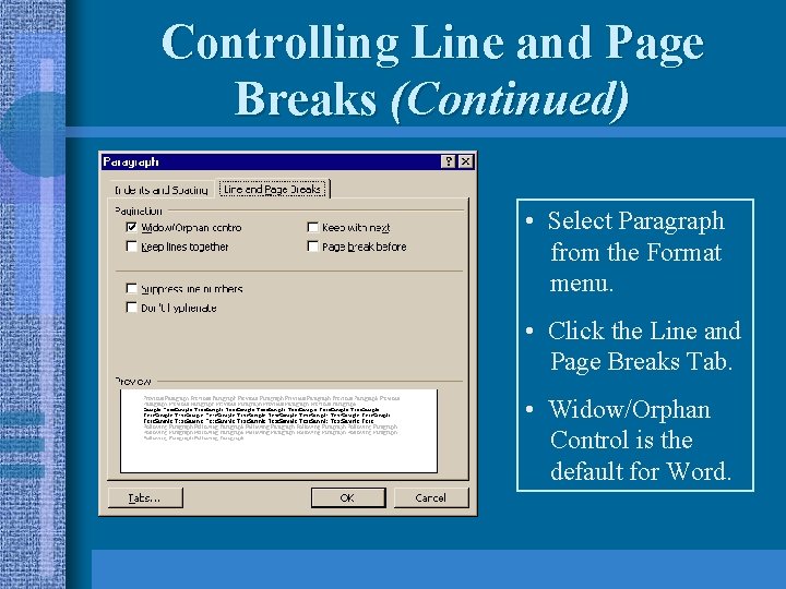 Controlling Line and Page Breaks (Continued) • Select Paragraph from the Format menu. •