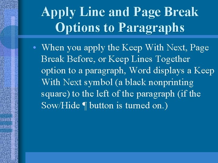 Apply Line and Page Break Options to Paragraphs • When you apply the Keep