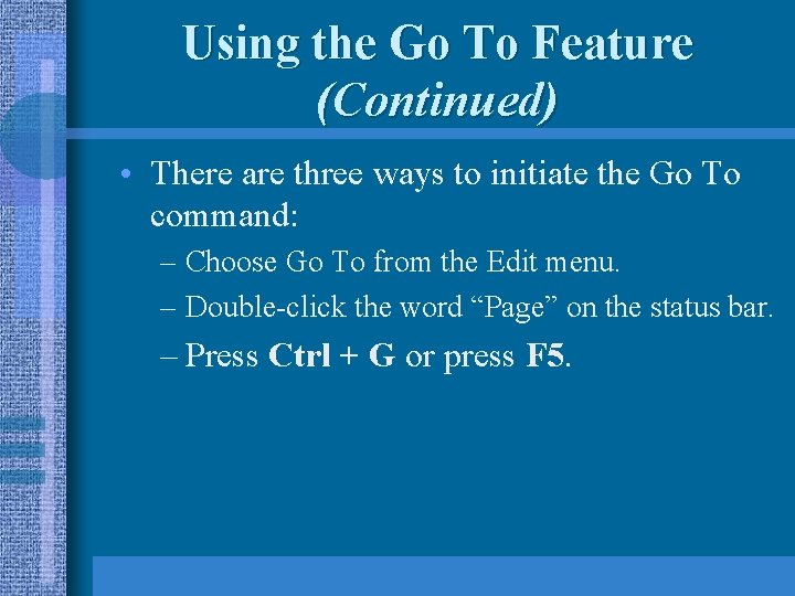 Using the Go To Feature (Continued) • There are three ways to initiate the