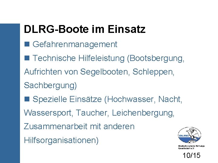 DLRG-Boote im Einsatz Gefahrenmanagement Technische Hilfeleistung (Bootsbergung, Aufrichten von Segelbooten, Schleppen, Sachbergung) Spezielle Einsätze