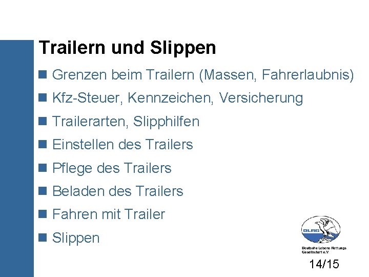 Trailern und Slippen Grenzen beim Trailern (Massen, Fahrerlaubnis) Kfz-Steuer, Kennzeichen, Versicherung Trailerarten, Slipphilfen Einstellen