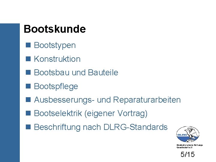 Bootskunde Bootstypen Konstruktion Bootsbau und Bauteile Bootspflege Ausbesserungs- und Reparaturarbeiten Bootselektrik (eigener Vortrag) Beschriftung