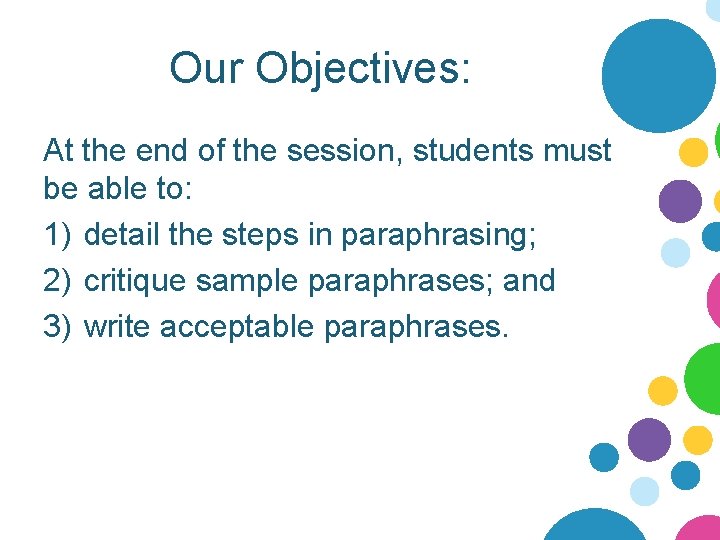 Our Objectives: At the end of the session, students must be able to: 1)