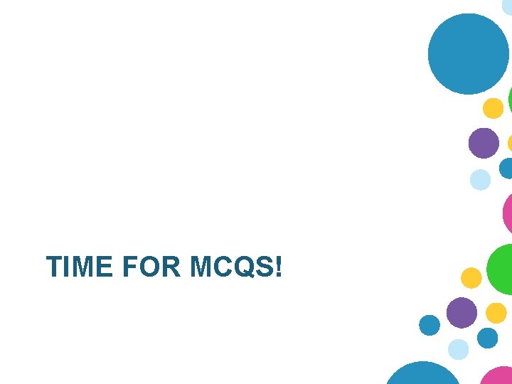 TIME FOR MCQS! 