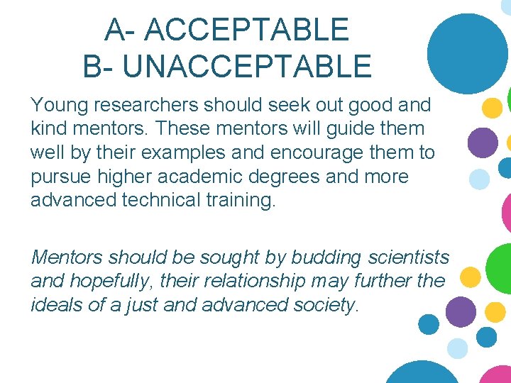 A- ACCEPTABLE B- UNACCEPTABLE Young researchers should seek out good and kind mentors. These