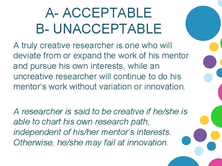A- ACCEPTABLE B- UNACCEPTABLE A truly creative researcher is one who will deviate from