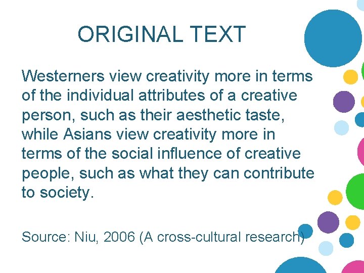 ORIGINAL TEXT Westerners view creativity more in terms of the individual attributes of a