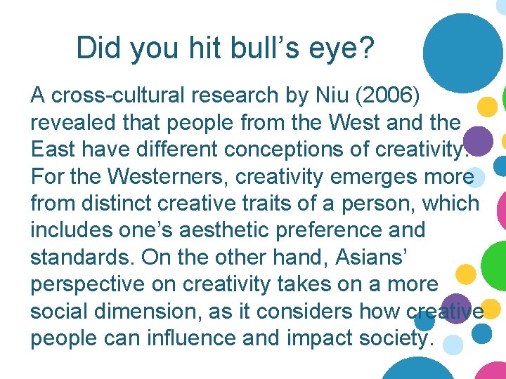 Did you hit bull’s eye? A cross-cultural research by Niu (2006) revealed that people