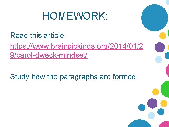 HOMEWORK: Read this article: https: //www. brainpickings. org/2014/01/2 9/carol-dweck-mindset/ Study how the paragraphs are